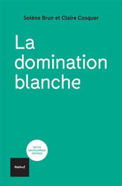 La domination blanche, par Solène Brun et Claire Cosquer