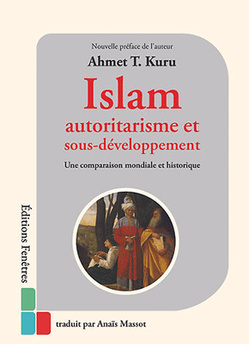 Islam, autoritarisme et sous-développement, une comparaison mondiale et historique par Ahmet T. Kuru