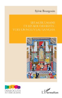 Les musulmans et les bouddhistes : vers un nouveau sangha, de Sylvie Bourgouin