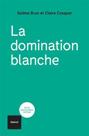 La domination blanche, par Solène Brun et Claire Cosquer