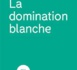 La domination blanche, par Solène Brun et Claire Cosquer